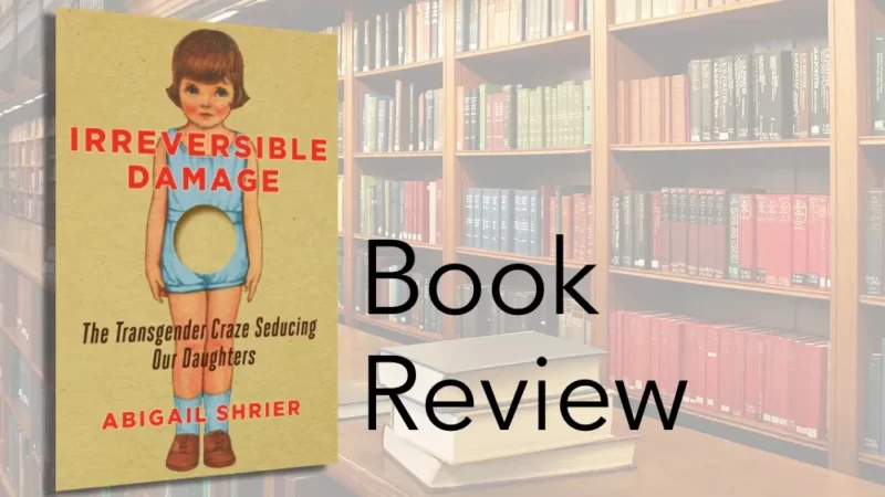 Book Review: Irreversible Damage – The Transgender Craze Seducing Our ...